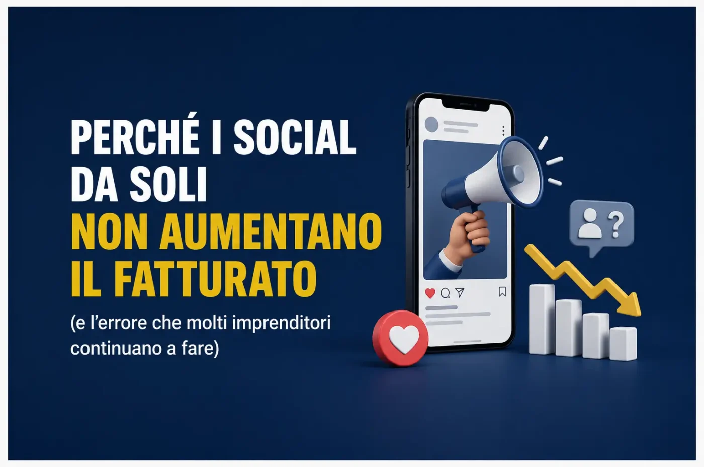 Perché i social da soli non aumentano il fatturato (e l’errore che molti imprenditori continuano a fare)